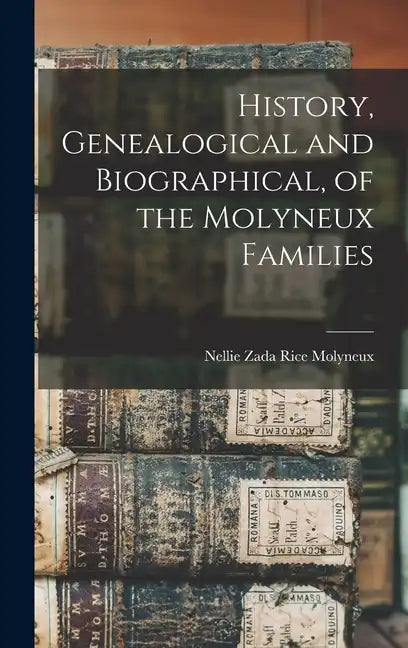 History, Genealogical and Biographical, of the Molyneux Families - Hardcover