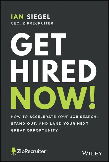 Get Hired Now!: How to Accelerate Your Job Search, Stand Out, and Land Your Next Great Opportunity - Paperback