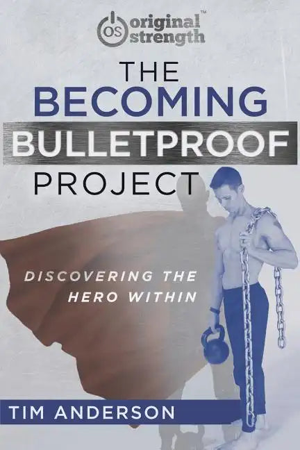 The Becoming Bulletproof Project: Discovering the Hero Within - Paperback