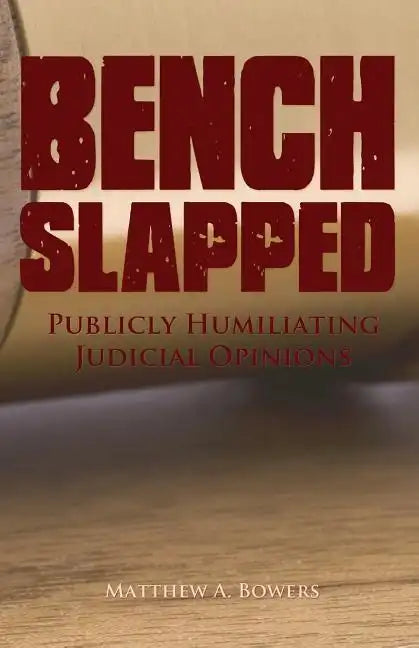 Benchslapped: Publicly Humiliating Judicial Opinions - Paperback