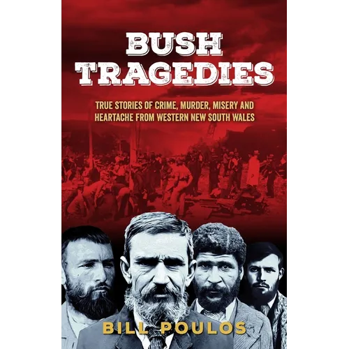 Bush Tragedies: True stories of crime, murder, misery and heartache from western New South Wales - Paperback