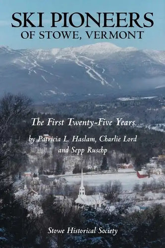 Ski Pioneers of Stowe, Vermont: The First Twenty-Five Years - Paperback