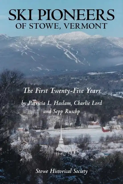 Ski Pioneers of Stowe, Vermont: The First Twenty-Five Years - Paperback