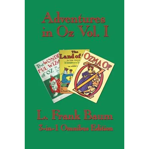 Adventures in Oz Vol. I: The Wonderful Wizard of Oz, the Marvelous Land of Oz, Ozma of Oz - Paperback