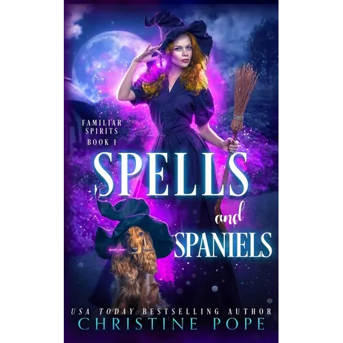 Spells and Spaniels: A Witchy Cozy Paranormal Mystery - Paperback