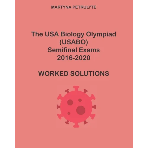 The USA Biology Olympiad Semifinal Exams 2016-2020 Worked Solutions - Paperback