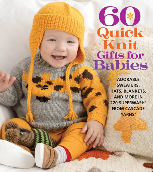 60 Quick Knit Gifts for Babies: Adorable Sweaters, Hats, Blankets, and More in 220 Superwash(r) from Cascade Yarns(r) - Paperback
