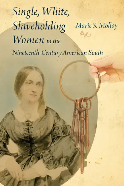 Single, White, Slaveholding Women in the Nineteenth-Century American South - Hardcover