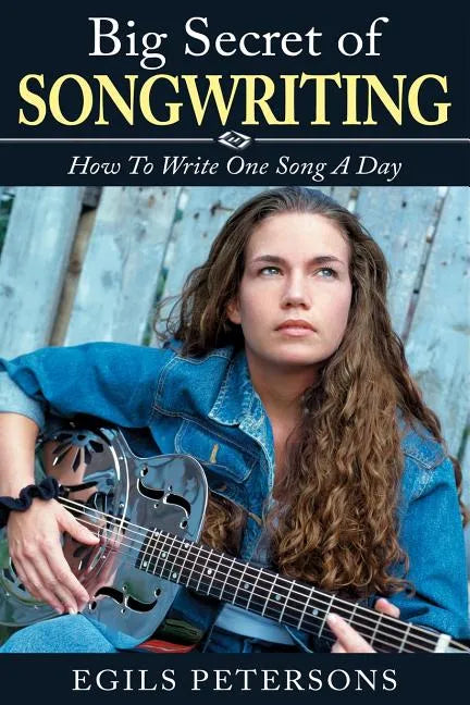 Big Secret of Songwriting: How To Write One Song a Day - Paperback