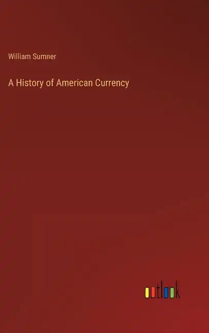 A History of American Currency - Hardcover
