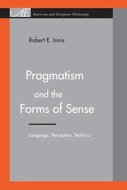 Pragmatism and the Forms of Sense: Language, Perception, Technics - Paperback
