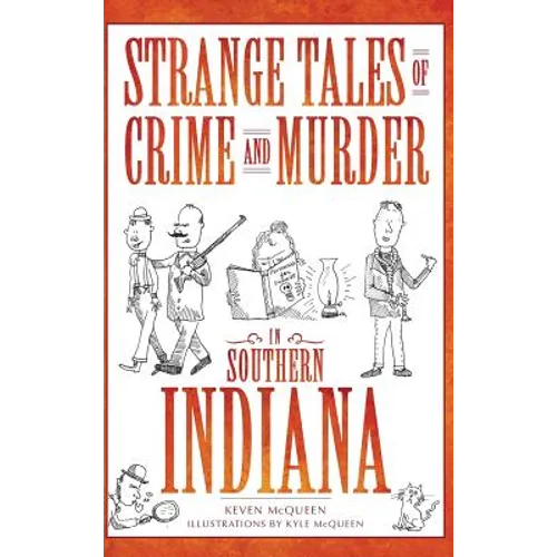 Strange Tales of Crime and Murder in Southern Indiana - Hardcover