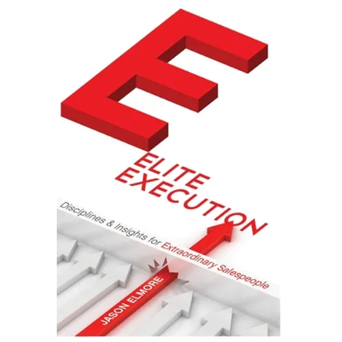 Elite Execution Disciplines and Insights for Extraordinary Salespeople - Paperback