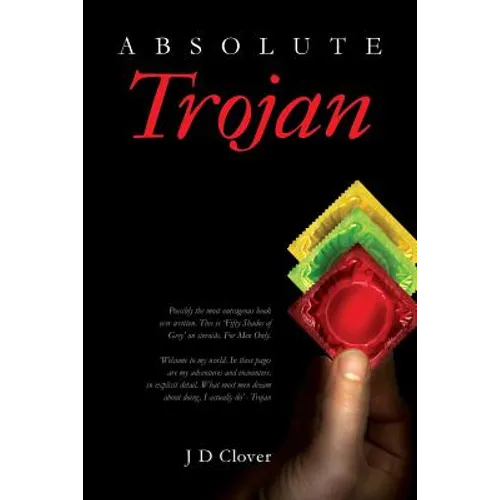 Absolute Trojan: The hottest book about online dating and sex ever written. 'Fifty Shades Of Grey' on steroids. Explicit and outrageous - Paperback