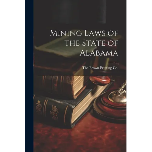 Mining Laws of the State of Alabama - Paperback