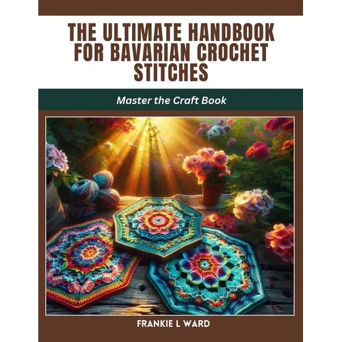 The Ultimate Handbook for Bavarian Crochet Stitches: Master the Craft Book - Paperback