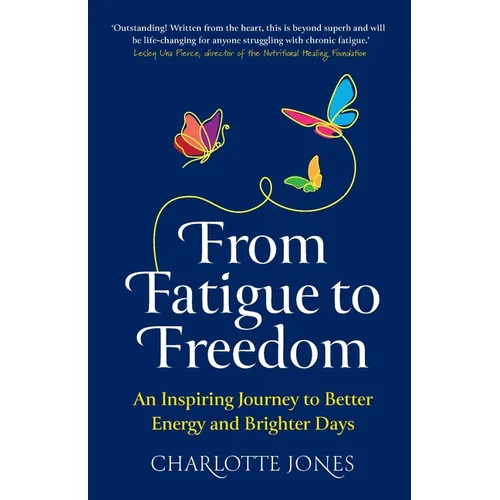 From Fatigue to Freedom: An inspiring journey to better energy and brighter days - Paperback