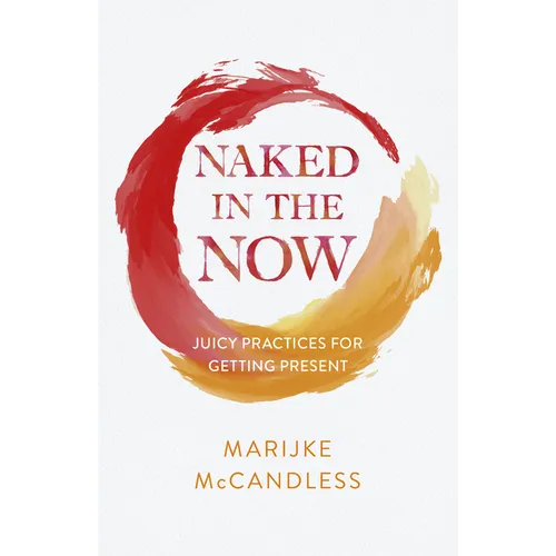 Naked in the Now: Juicy Practices for Getting Present - Paperback