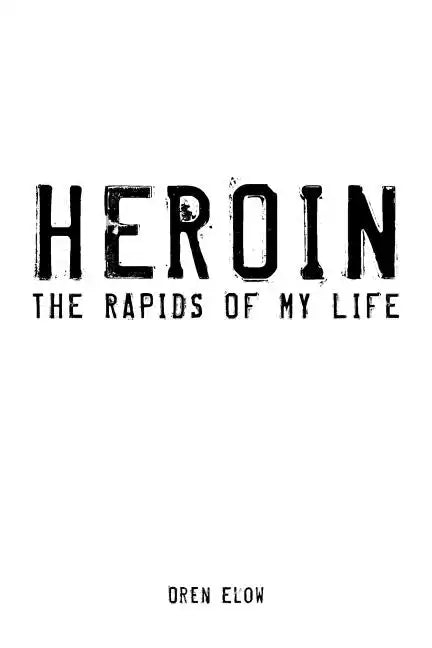 Heroin: The Rapids of My Life - Paperback