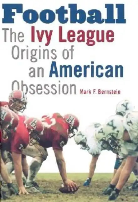 Football: The Ivy League Origins of an American Obsession - Hardcover