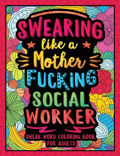 Swearing Like a Motherfucking Social Worker: Swear Word Coloring Book for Adults with Social Related Cussing - Paperback