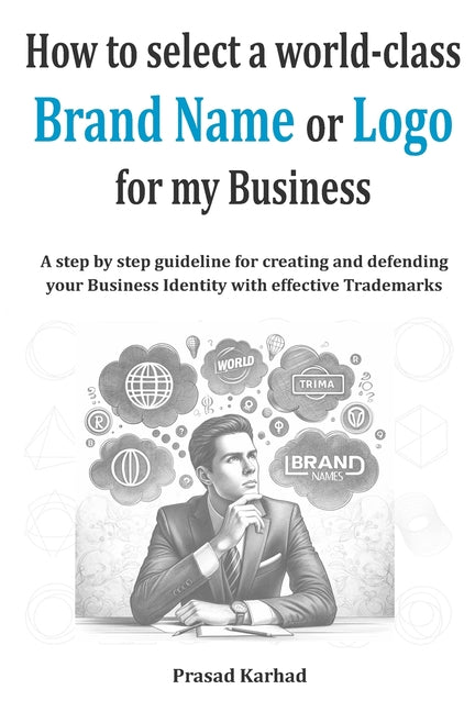 How to select a world-class Brand Name or Logo for My Business: A step by step guideline for creating and defending your Business Identity with effect - Paperback