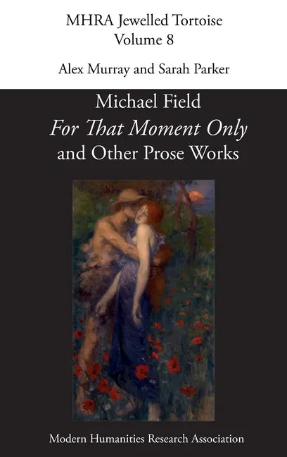 'For That Moment Only' and Other Prose Works, by Michael Field, - Hardcover