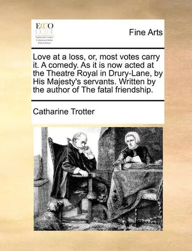 Love at a Loss, Or, Most Votes Carry It. a Comedy. as It Is Now Acted at the Theatre Royal in Drury-Lane, by His Majesty's Servants. Written by the Au - Paperback