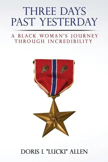 Three Days Past Yesterday: A Black Woman's Journey Through Incredibility - Paperback