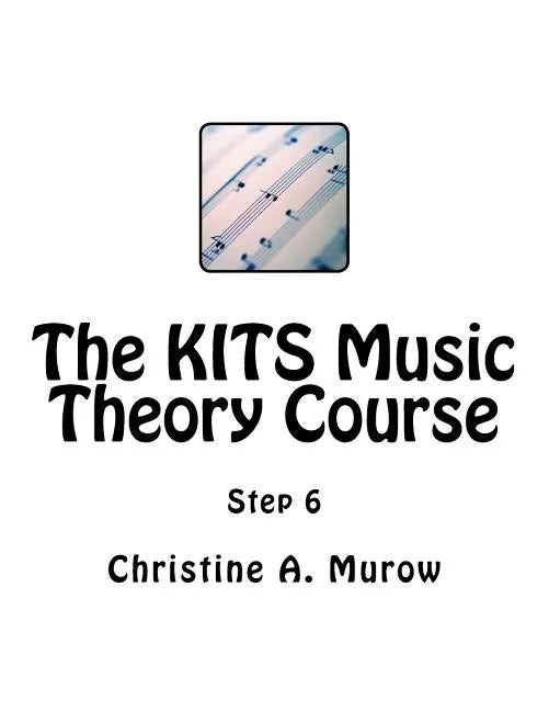 The KITS Music Theory Course: Step 6 - Paperback