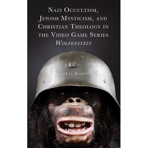 Nazi Occultism, Jewish Mysticism, and Christian Theology in the Video Game Series Wolfenstein - Hardcover