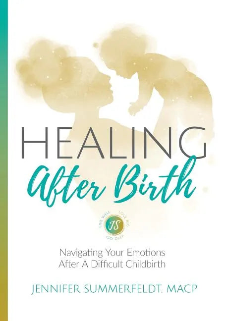 Healing After Birth: Navigating Your Emotions After A Difficult Birth - Paperback