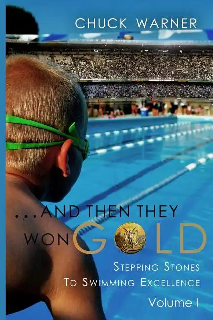 ...and Then They Won Gold: Stepping Stones to Swimming Excellence - Paperback