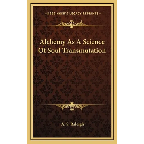 Alchemy As A Science Of Soul Transmutation - Hardcover