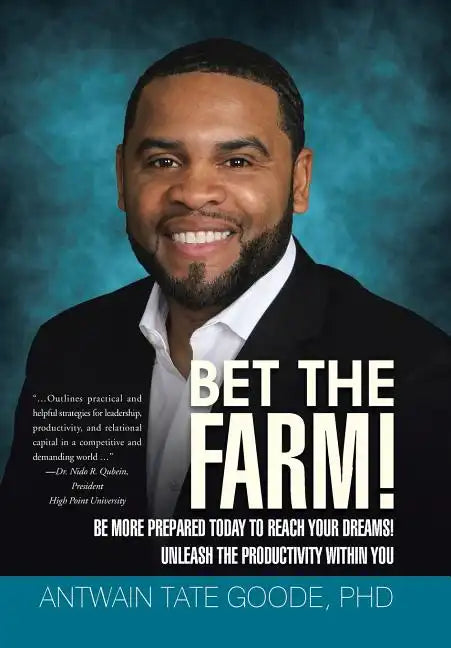 Bet the Farm!: Be More Prepared Today to Reach Your Dreams! Unleash the Productivity within You - Hardcover