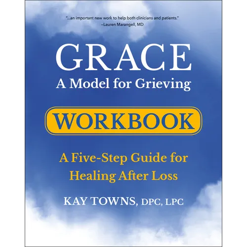 Grace: A Model for Grieving Workbook: A Five-Step Guide for Healing After Loss - Paperback