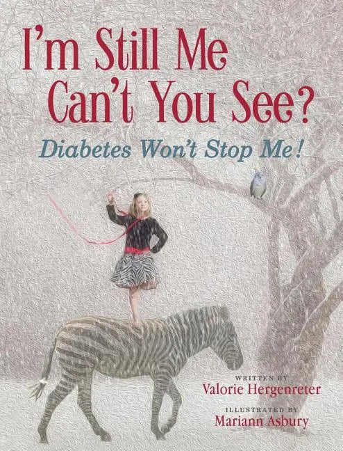 I'm Still Me, Can't You See?: Diabetes Won't Stop Me - Hardcover
