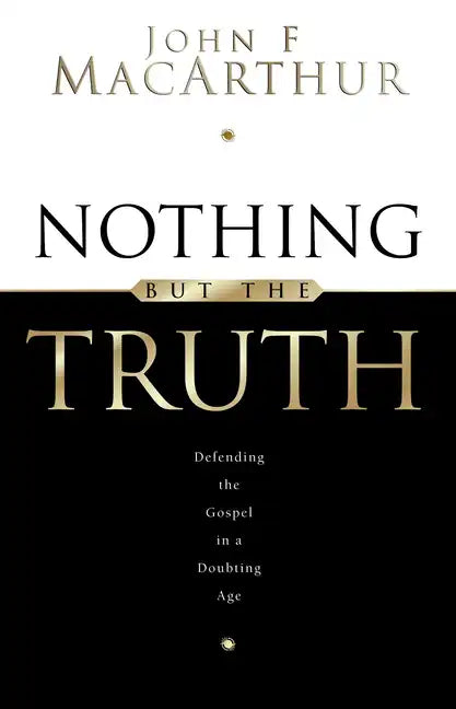 Nothing But the Truth: Upholding the Gospel in a Doubting Age - Paperback