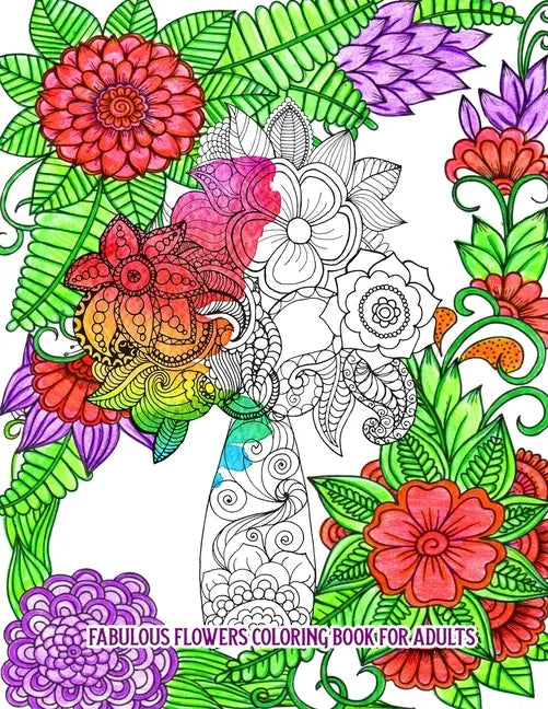 Fabulous Flowers Coloring Book for Adults: An Adult Coloring Book for Stress Relief and Relaxation (Hand-Drawn Images Exclusively Designed) - Paperback