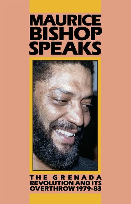 Maurice Bishop Speaks: The Grenada Revolution and Its Overthrow, 1979-83 - Paperback