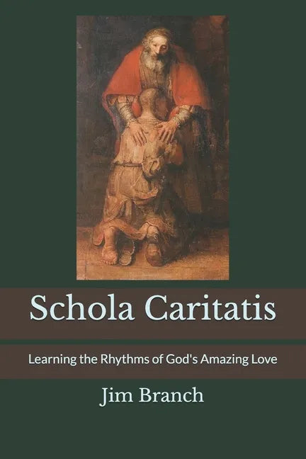 Schola Caritatis: Learning the Rhythms of God's Amazing Love - Paperback