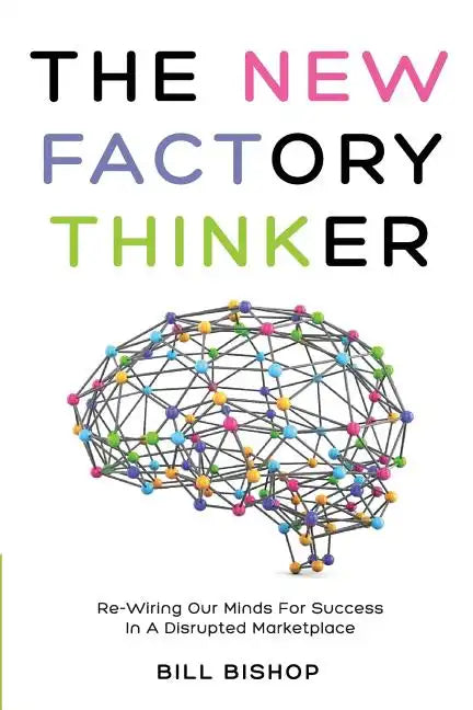 The New Factory Thinker: Surviving And Succeeding In A Marketplace Disrupted By Technology - Paperback