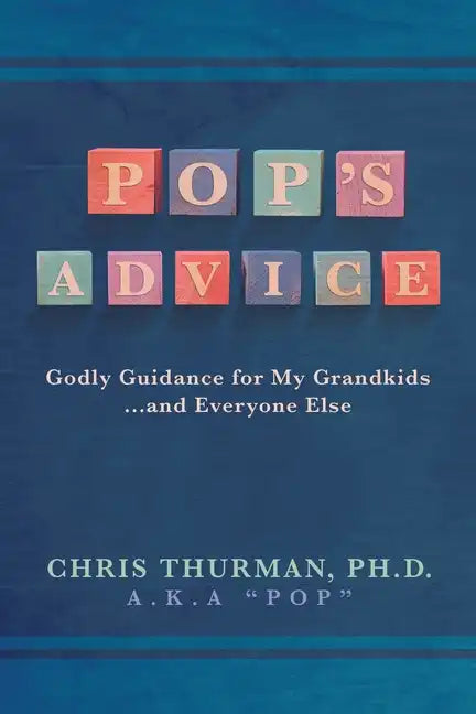 Pop's Advice: Godly Guidance for My Grandkids . . . and Everyone Else - Paperback