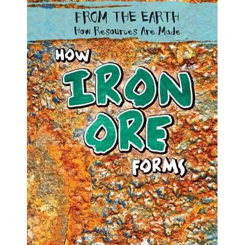How Iron Ore Forms - Library Binding
