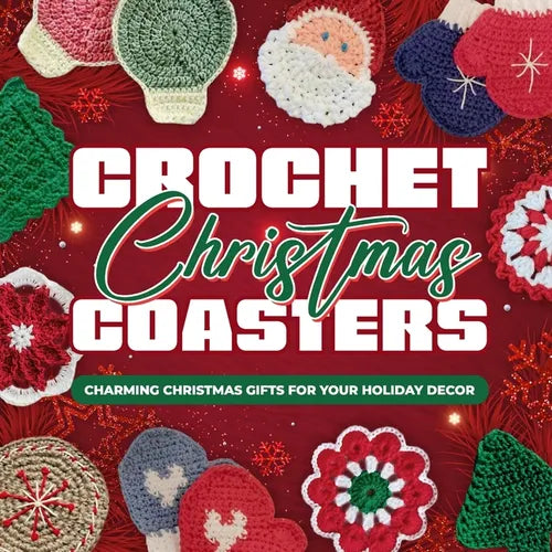 Crochet Christmas Coasters: Charming Christmas Gifts for Your Holiday Decor: Crochet Coasters Patterns - Paperback