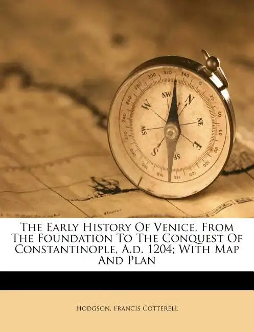 The Early History Of Venice, From The Foundation To The Conquest Of Constantinople, A.d. 1204; With Map And Plan - Paperback
