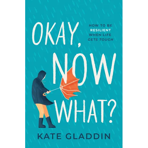 Okay, Now What?: How to Be Resilient When Life Gets Tough - Hardcover