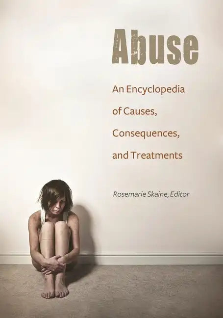 Abuse: An Encyclopedia of Causes, Consequences, and Treatments - Hardcover