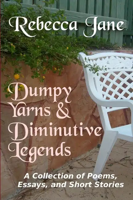 Dumpy Yarns & Diminutive Legends: A Collection of Poems, Essays, and Short Stories - Paperback