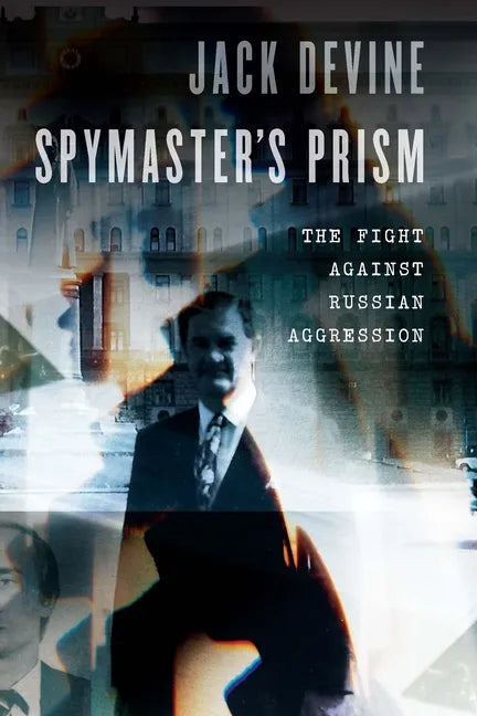 Spymaster's Prism: The Fight Against Russian Aggression - Hardcover